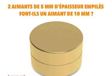 2 aimants empilés font-ils un aimant de la même épaisseur ?